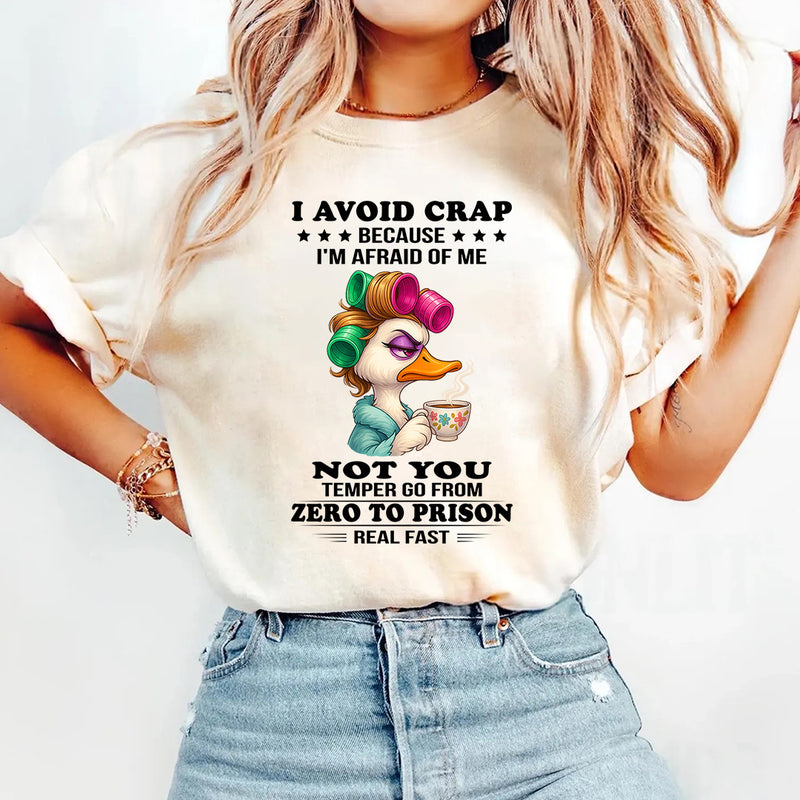 I avoid crap because I'm afraid of me not you temper go from T-Shirt