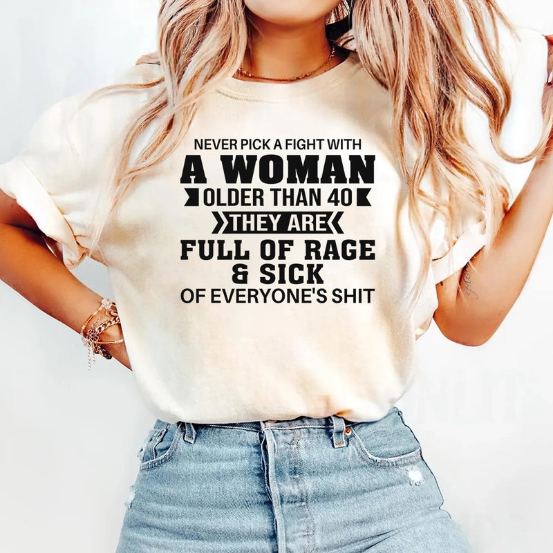 Never Pick A Fight With A Woman Older Than 40 T-Shirt