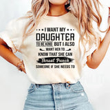 I Want My Daughter To Be Kind But I Also Want Her To Know T-Shirt