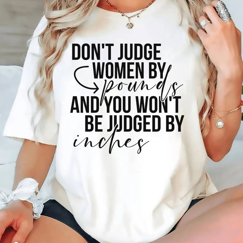 Don't Judge Women By Pounds And You Won't Be Judged By Inches T-Shirt