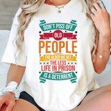 Don't Piss Off Old People The Older We Get T-Shirt