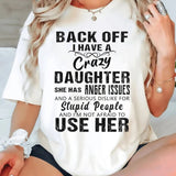 Back Off I Have A Crazy Daughter I'm Not Afraid To Use Her T-Shirt