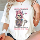 Touch My Coffee I Will Slap You So Hard T-Shirt