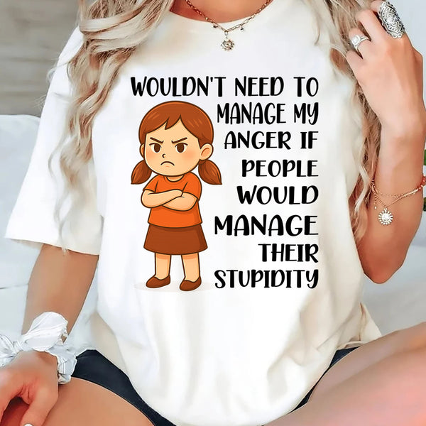 Wouldn't Need to Manage My Anger T-Shirt