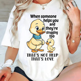 When Someone Helps You And They’re Struggling Too That's Not Help That's Love T-Shirt
