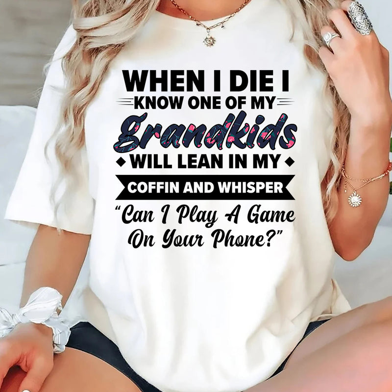 When I Die I Know One Of My Grandkids Will Lean I My Coffin T-Shirt