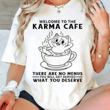 Welcome to Karma Café There Are No Menus, You’ll Get Served What You Deserve T-Shirt