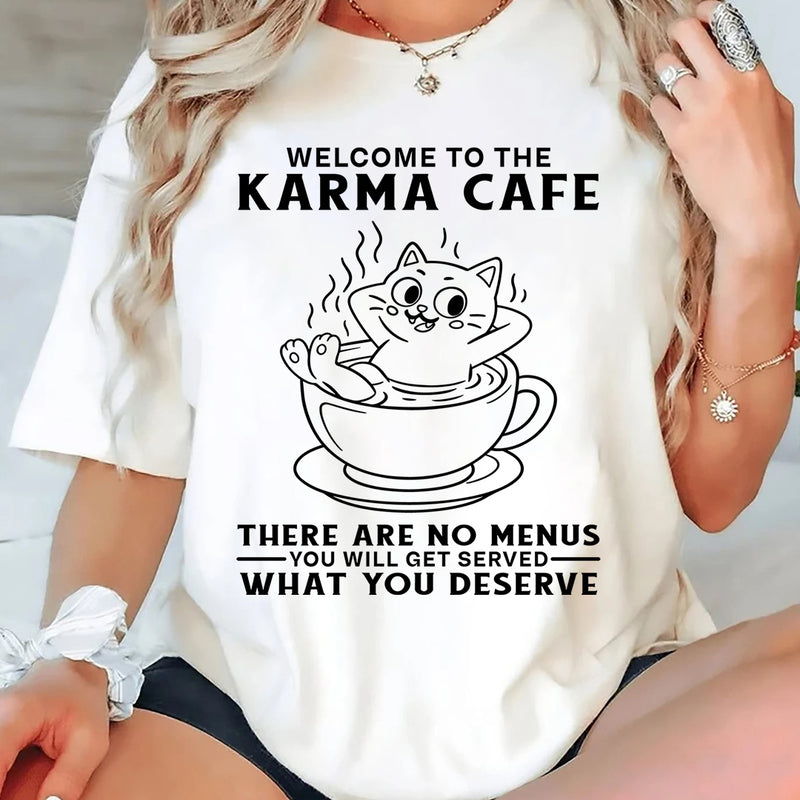 Welcome to Karma Café There Are No Menus, You’ll Get Served What You Deserve T-Shirt
