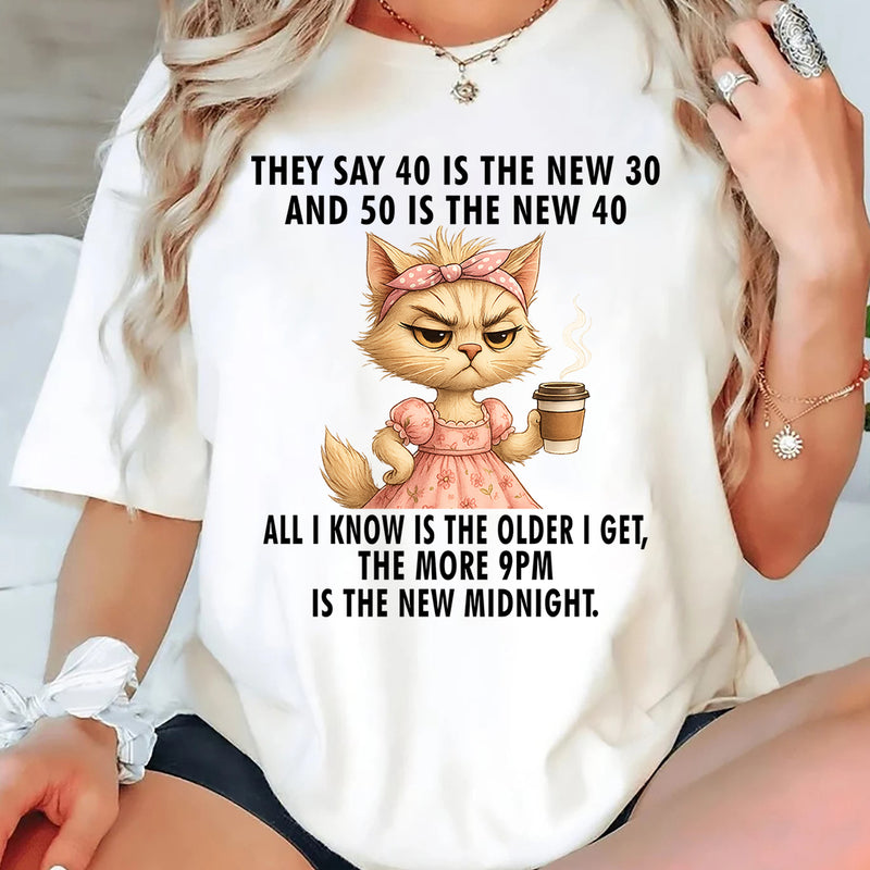 They Say 40 Is The New 30 And 50 Is The New 40 T-Shirt