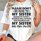 Please Don't Be Rude To My Sister Because My Sister's Rude T-Shirt
