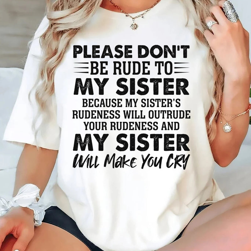 Please Don't Be Rude To My Sister Because My Sister's Rude T-Shirt
