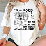You Call It OCD I Call It T-shirt