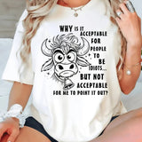 Why Is It Acceptable for People to Be Idiots T-Shirt