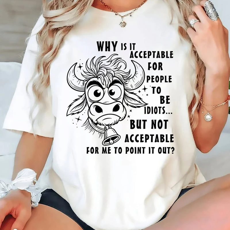 Why Is It Acceptable for People to Be Idiots T-Shirt