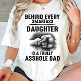 Behind Every Smartass Daughter Is Asshole Dad T-Shirt