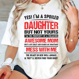 Yes I'm A Spoiled Daughter But Not Yours T-Shirt