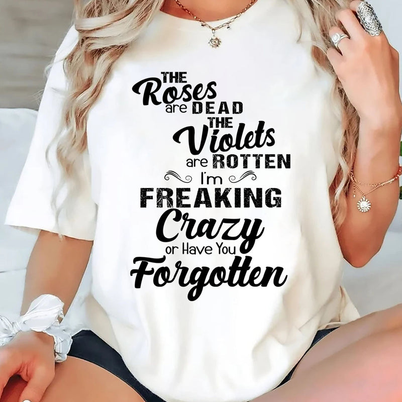 I'm Freaking Crazy Or Have You Forgotten T-Shirt