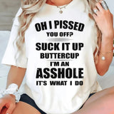 Oh I Pissed You Off T-Shirt