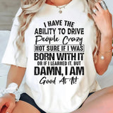 I Have The Ability To Drive People Crazy T-Shirt