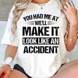 You Had Me At We Will Make It T-Shirt