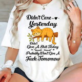 Didn't Care Yesterday Don't Give A Shit Today T-Shirt