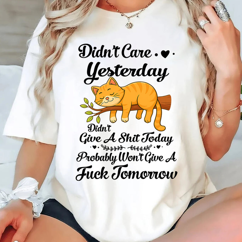 Didn't Care Yesterday Don't Give A Shit Today T-Shirt