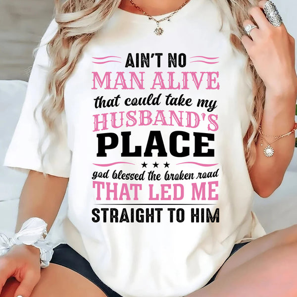 Ain't No Man Alive That Could Take My Husband's Place T-Shirt
