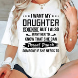 I Want My Daughter To Be Kind But I Also Want Her To Know T-Shirt
