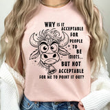 Why Is It Acceptable for People to Be Idiots T-Shirt