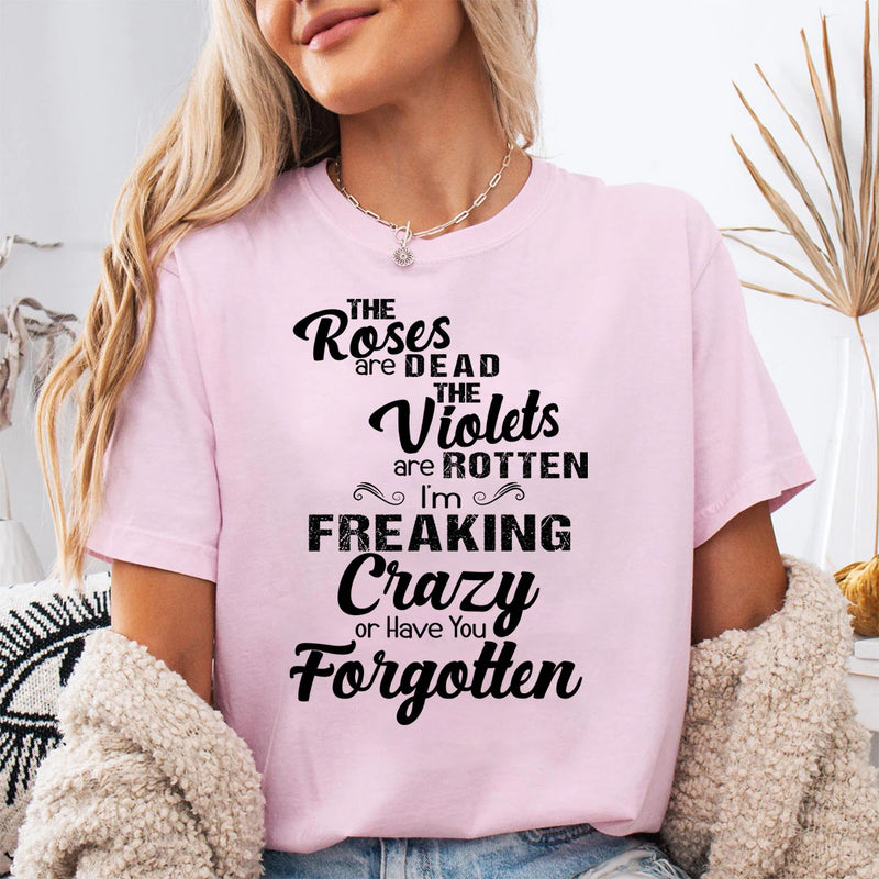 I'm Freaking Crazy Or Have You Forgotten T-Shirt