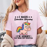 I Have Selective Hearing I Am Sorry T-Shirt