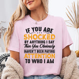 If You Are Shocked By Anything T-Shirt