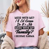 Mess With My Family I Become Karma T-Shirt