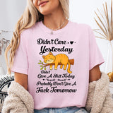 Didn't Care Yesterday Don't Give A Shit Today T-Shirt