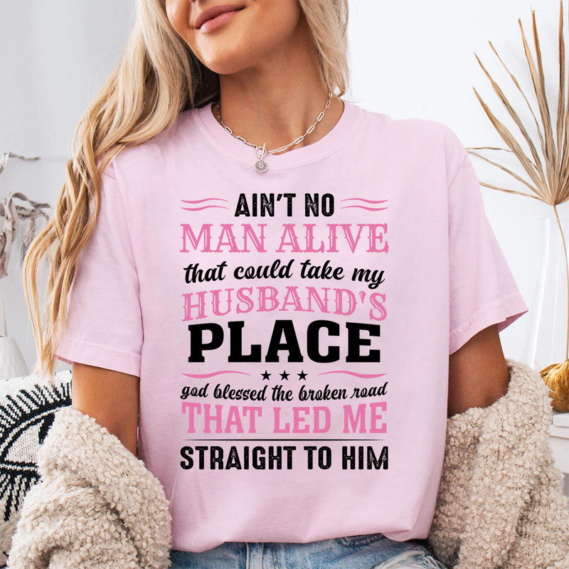 Ain't No Man Alive That Could Take My Husband's Place T-Shirt