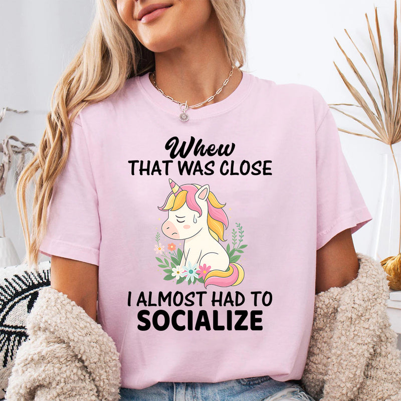 Whew That Was Close, Almost Had To Socialize T-Shirt