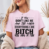 If You Don't Like Me And Still Watch Everything I Do T-Shirt