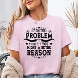 If I'm The Problem T-Shirt