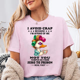 I avoid crap because I'm afraid of me not you temper go from T-Shirt
