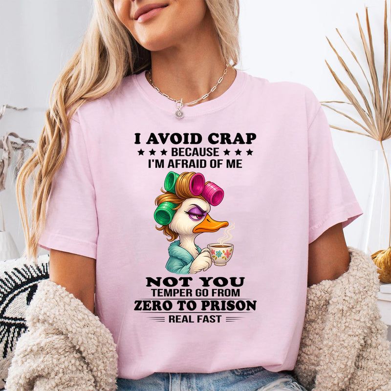 I avoid crap because I'm afraid of me not you temper go from T-Shirt