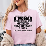 Never Pick A Fight With A Woman Older Than 40 T-Shirt