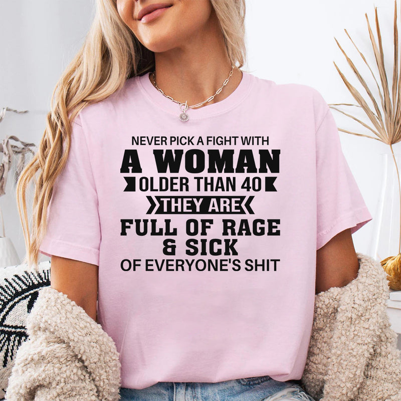 Never Pick A Fight With A Woman Older Than 40 T-Shirt