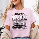 I Want My Daughter To Be Kind But I Also Want Her To Know T-Shirt