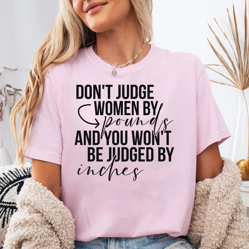 Don't Judge Women By Pounds And You Won't Be Judged By Inches T-Shirt