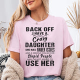 Back Off I Have A Crazy Daughter I'm Not Afraid To Use Her T-Shirt