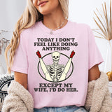 Today I Don't Feel Like Doing Anything T-Shirt