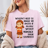 Wouldn't Need to Manage My Anger T-Shirt