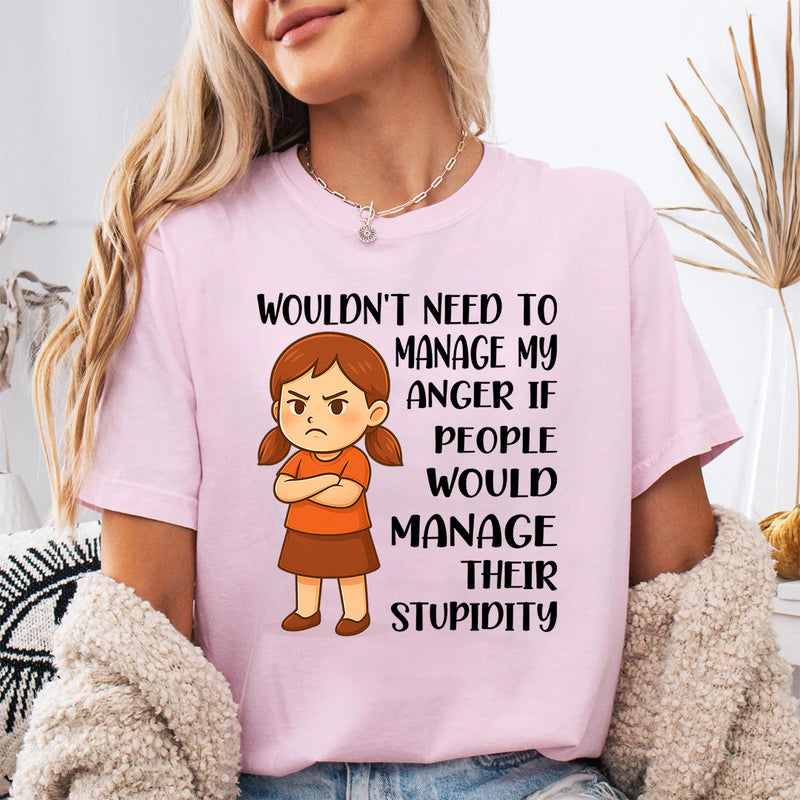 Wouldn't Need to Manage My Anger T-Shirt