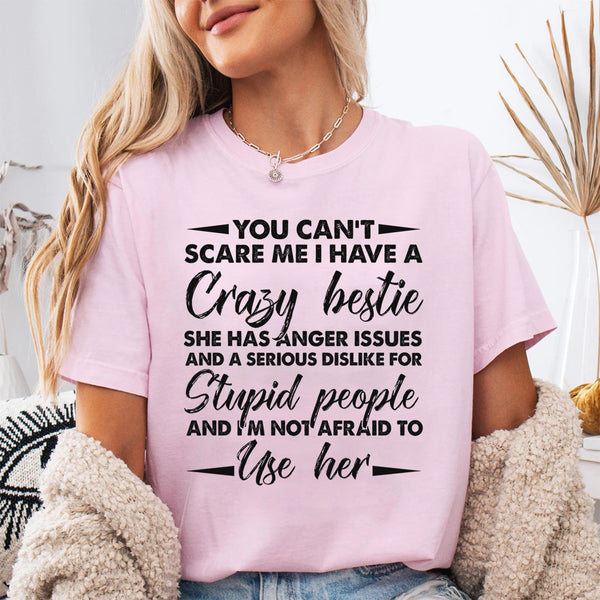 You Can't Scare Me I Have A Crazy Bestie T-Shirt
