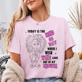 Today Is The Kind Of Day Where I Wish Wine Out Of My Shower T-Shirt